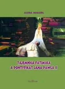 Tajemnica Fatmiska a pontyfikat Jana Pawła II - 90 lat Orędzia Fatimskiego 1917-2007 - Religia i religioznawstwo - miniaturka - grafika 1