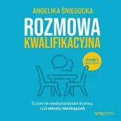 Audiobooki - biznes i ekonomia - Rozmowa kwalifikacyjna. O czym nie wiedzą kandydaci do pracy, czyli sekrety rekrutujących - miniaturka - grafika 1
