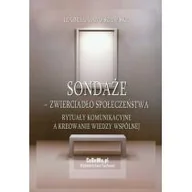 Biznes - Sondaże - zwierciadło społeczeństwa. Rytuały komunikacyjne a kreowanie wiedzy wspólnej - Izabella Anuszewska - miniaturka - grafika 1