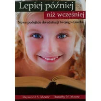 Lepiej później niż wcześniej - Moore Raymond S., Moore Dorothy N. - Pedagogika i dydaktyka - miniaturka - grafika 1