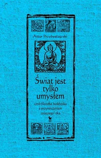 Świat jest tylko umysłem, czyli filozofia buddyjska z przymrużeniem (trzeciego) oka - E-booki - nauka - miniaturka - grafika 1