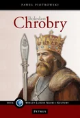 Historia świata - Bolesław Chrobry. Wielki Władca Polski - Paweł Piotrowski - miniaturka - grafika 1