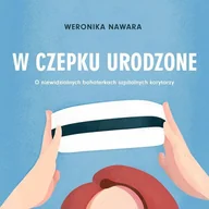 Audiobooki - literatura faktu - W czepku urodzone. O niewidzialnych bohaterkach szpitalnych korytarzy - audiobook - miniaturka - grafika 1