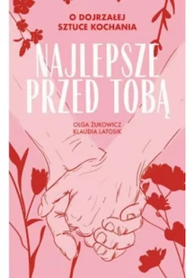 Najlepsze przed Tobą. O dojrzałej sztuce kochania - Poradniki hobbystyczne - miniaturka - grafika 1