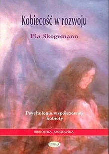 Eneteia Skogemann Pia Kobiecość w rozwoju. Psychologia współczesnej kobiety - Psychologia - miniaturka - grafika 2