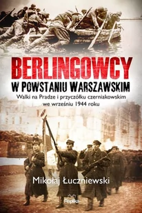 Berlingowcy w Powstaniu Warszawskim Walki na Pradze i przyczółku czerniakowskim we wrześniu 1944 ro Mikołaj Łuczniewski - Historia świata - miniaturka - grafika 2