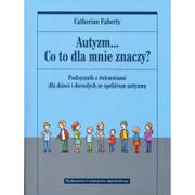 Materiały pomocnicze dla nauczycieli - Wydawnictwo Uniwersytetu Jagiellońskiego Autyzm Co to dla mnie znaczy$26 - Faherty Catherine - miniaturka - grafika 1