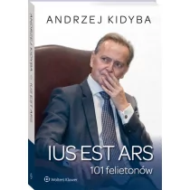 Wolters Kluwer Ius est ars 101 felietonów - Andrzej Kidyba