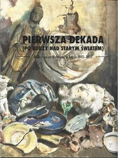 Pierwsza dekada (po burzy nad starym światem) - Książki o kulturze i sztuce - miniaturka - grafika 1