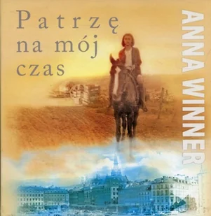 Patrzę na mój czas - Anna Winner - Historia Polski - miniaturka - grafika 2