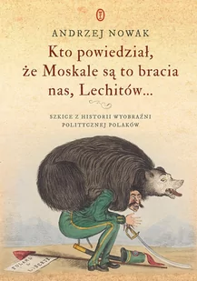 Kto powiedział, że Moskale są to bracia nas, Lechitów... - E-booki - nauka - miniaturka - grafika 1