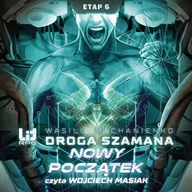 Audiobooki - fantastyka i horror - Droga Szamana. 6. Droga Szamana. Etap 6: Nowy początek (plik audio) - miniaturka - grafika 1