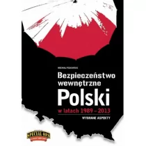 Bezpieczeństwo wewnętrzne Polski w latach 1989-2013 wybrane aspekty Michał Piekarski - E-booki - nauka - miniaturka - grafika 1