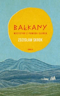 Bałkany Wszystko z powodu słońca - Skrok Zdzisław - książka - Przewodniki - miniaturka - grafika 1