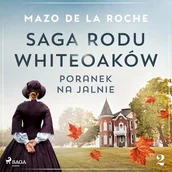 Audiobooki - literatura popularnonaukowa - Saga rodu Whiteoaków 2 - Poranek na Jalnie Mazo de la Roche - miniaturka - grafika 1