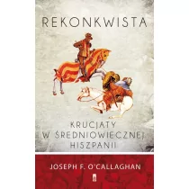 Poznańskie Rekonkwista. Krucjaty w średniowiecznej Hiszpanii - JOSEPH F. OCALLAGHAN
