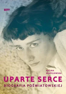 Uparte serce. Biografia Poświatowskiej - Biografie i autobiografie - miniaturka - grafika 1