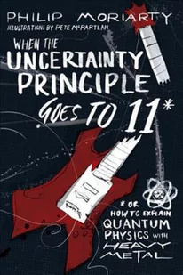 Philip Moriarty When the Uncertainty Principle Goes to 11 - Obcojęzyczne książki o kulturze i sztuce - miniaturka - grafika 2