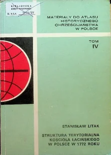 Struktura terytorialna Kościoła łacińskiego w Polsce w 1772 roku Tom IV - Religia i religioznawstwo - miniaturka - grafika 1