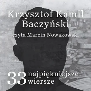 33 najpiękniejsze wiersze Krzysztof Kamil Baczyński Krzysztof Kamil Baczyński - Audiobooki - lektury - miniaturka - grafika 1