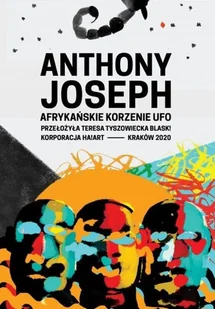 Korporacja Ha!Art Afrykańskie korzenie UFO Anthony Joseph - Powieści i opowiadania - miniaturka - grafika 3