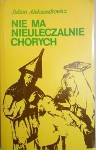 Nie ma nieuleczalnie chorych - Książki medyczne - miniaturka - grafika 1