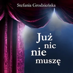 Już nic nie muszę Stefania Grodzieńska - Audiobooki - biografie - miniaturka - grafika 1