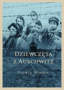 Dziewczęta z Auschwitz - Biografie i autobiografie - miniaturka - grafika 1