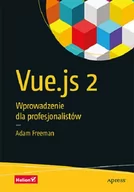 Webmasterstwo - Adam Freeman Vue.js 2 Wprowadzenie dla profesjonalistów - miniaturka - grafika 1