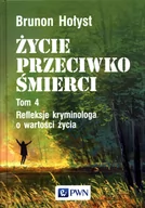 Nauka - Życie Przeciwko Śmierci Refleksje Kryminologa O Wartości Życia Tom 4 Brunon Hołyst - miniaturka - grafika 1