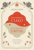 Psychologia - Wschodnie ciało, zachodni umysł Psychologia a system czakr jako droga do jaźni - Anodea Judith - książka - miniaturka - grafika 1