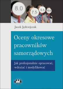 ODDK Jacek Jędrzejczak Oceny okresowe pracowników samorządowych. Jak profesjonalnie opracować, wdrażać i modyfikować - Zarządzanie - miniaturka - grafika 1