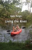 Przewodniki - Living the River by Kate Tongs - miniaturka - grafika 1