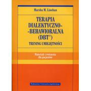 Wydawnictwo Uniwersytetu Jagiellońskiego Terapia dialektyczno-behawioralna (DBT). Trening umiejętności Materiały i ćwiczenia dla pacjent