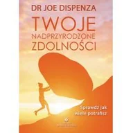 Psychologia - TWOJE NADPRZYRODZONE ZDOLNOŚCI SPRAWDŹ JAK WIELE POTRAFISZ Joe Dispenza - miniaturka - grafika 1