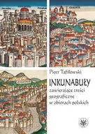 Historia świata - Tafiłowski Piotr Inkunabuły zawieraj$265ce tre$266ci geograficzne w zbiorach polskich - miniaturka - grafika 1