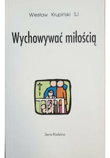 Wychowywać miłością - Religia i religioznawstwo - miniaturka - grafika 1