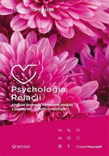 Psychologia relacji. Czyli jak budować świadome związki z partnerem, dziećmi i rodzicami - Mateusz Grzesiak - Psychologia - miniaturka - grafika 2