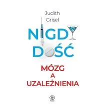 Nigdy dość. Mózg a uzależnienia