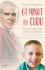 61 minut do cudu. Historia cudownego uzdrowienia za wstawiennictwem abp. Fultona J. Sheena - Religia i religioznawstwo - miniaturka - grafika 1