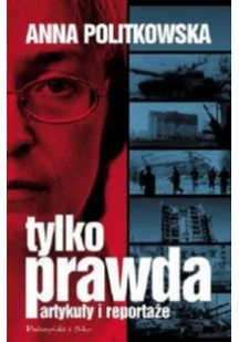 Anna Politkowska Tylko prawda Artykuły i reportaże - Felietony i reportaże - miniaturka - grafika 1