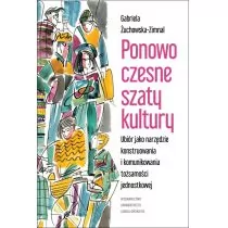 Wydawnictwo Uniwersytetu Jagiellońskiego Ponowoczesne szaty kultury. Ubiór jako narzędzie konstruowania i komunikowania tożsamości jednostkowej Gabriela Żuchowska-Zimnal