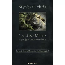 Czesław Miłosz Inspirujące pragnienie Boga - Hoła Krystyna - Filozofia i socjologia - miniaturka - grafika 1