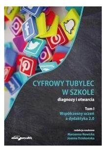 Nowicka Marzenna, Dziekońska Joanna Cyfrowy tubylec w szkole-diagnozy i otwarcia Tom 1 Współczesny uczeń a dydaktyka 2.0 - dostępny od ręki, natychmiastowa wysyłka - Pedagogika i dydaktyka - miniaturka - grafika 2