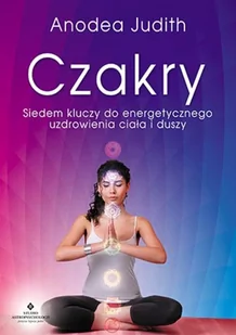 Studio Astropsychologii Czakry. Siedem kluczy do energetycznego uzdrowienia ciała i duszy - ANODEA JUDITH - Ezoteryka - miniaturka - grafika 2