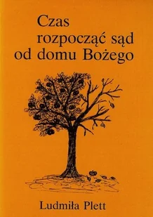 Czas rozpocząć sąd od domu Bożego Plett Ludmiła - Religia i religioznawstwo - miniaturka - grafika 2