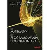 Książki o programowaniu - Od matematyki do programowania uogólnionego - ALEXANDER A. STEPANOV, Daniel E. Rose, ALEXANDER A. STEPANOV, Daniel E. Rose - miniaturka - grafika 1