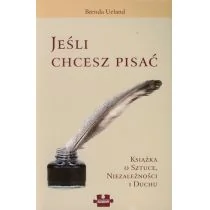 Jeśli chcesz pisać. Książka o sztuce, niezależności i duchu - Filologia i językoznawstwo - miniaturka - grafika 1