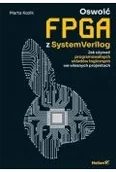 Książki medyczne - Oswoić FPGA z SystemVerilog. Jak używać programowalnych układów logicznych we własnych projektach - miniaturka - grafika 1