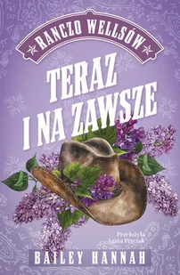 Teraz i na zawsze. Ranczo Wellsów. Tom1 - Romanse - miniaturka - grafika 1